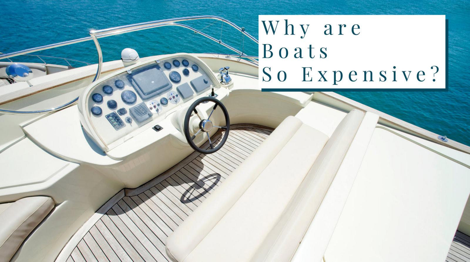 photo of Why Are Boats So Expensive?