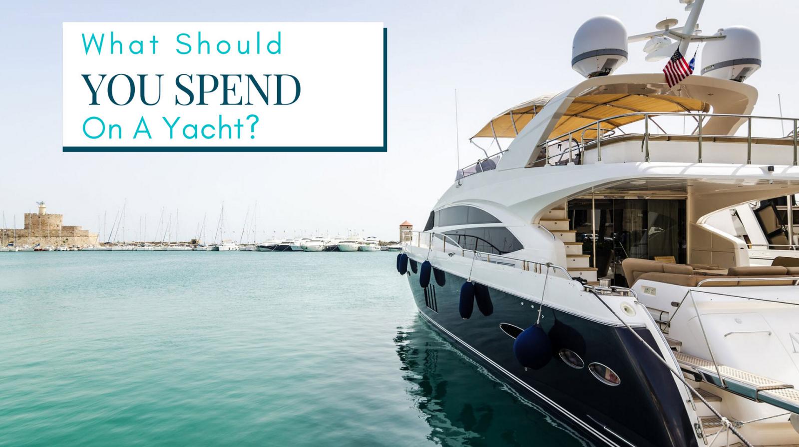 photo of How Much Should You Spend On A Yacht?
