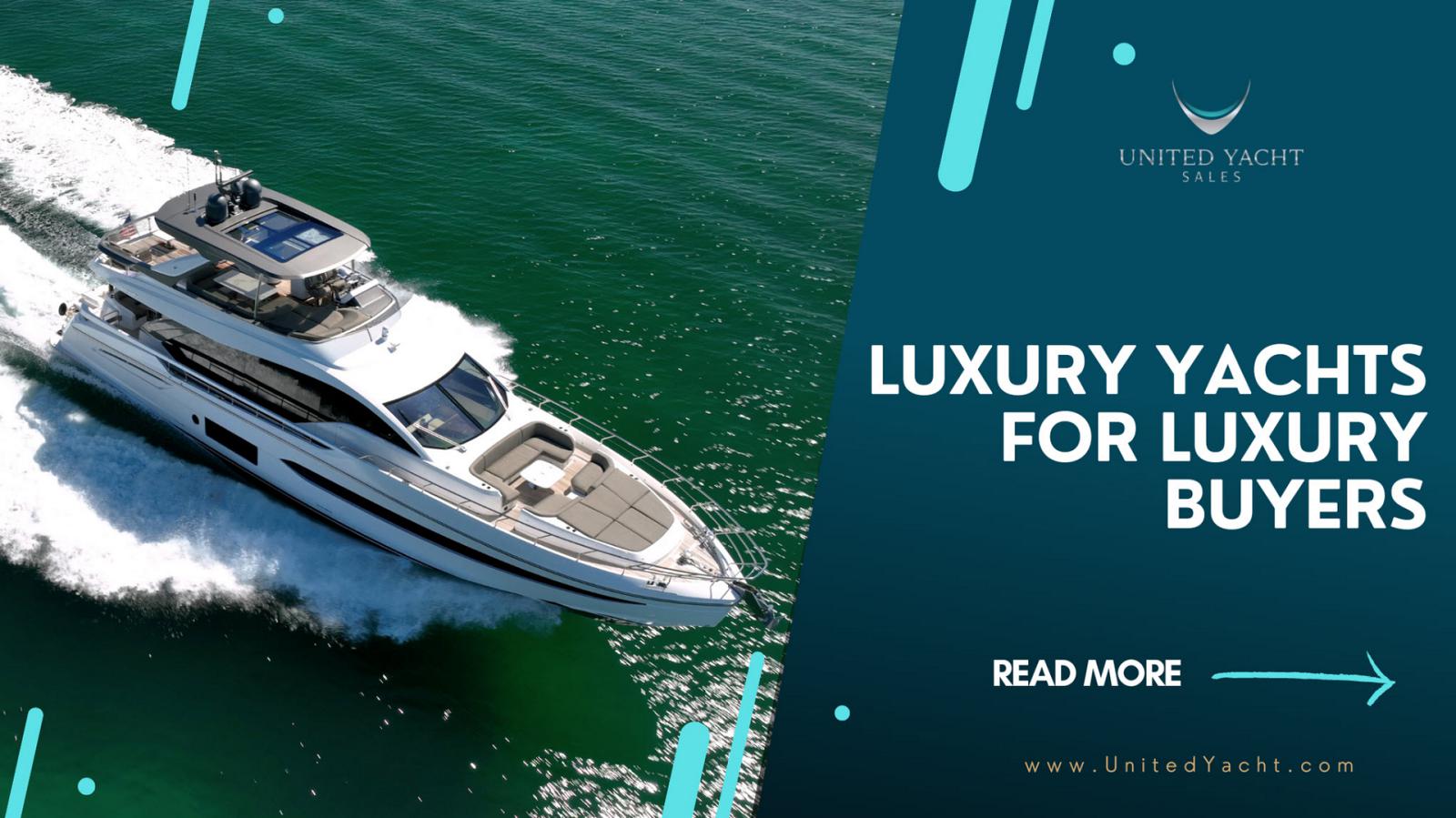 photo of Luxury Yachts For Luxury Buyers