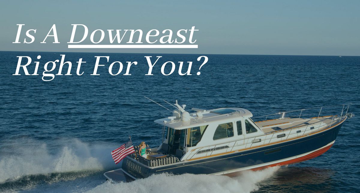 Why A Downeast Boat Might Be Perfect For You United Yacht Sales